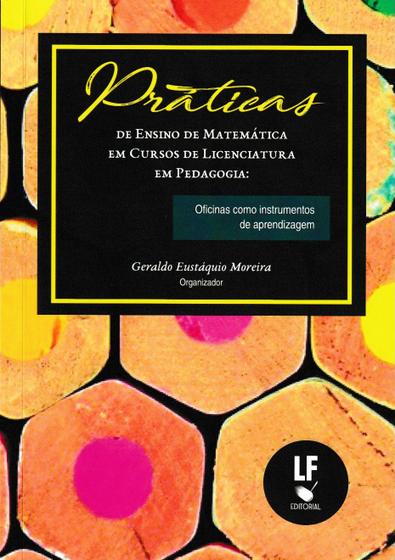 Imagem de Livro - Práticas de Ensino de Matemática em Cursos de Licenciatura em Pedagogia: Oficinas como instrumentos de aprendizagem