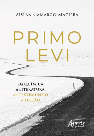 Imagem de Livro - Primo Levi - Da química à literatura, do testemunho à ficção