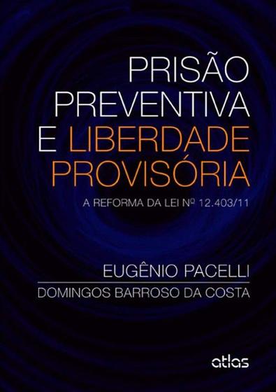 Imagem de Livro - Prisão Preventiva E Liberdade Provisória: A Reforma Da Lei Nº 12.403/11