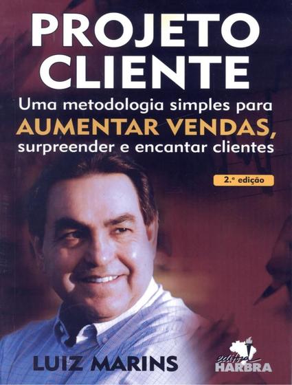 Imagem de Livro - Projeto Cliente - Uma Metodologia Simples Para Aumentar Vendas, Surpreender E Encantar Clientes - 2ª Ed - HARBRA - LEITURA/UNIV/INT GERAL/DIREITO