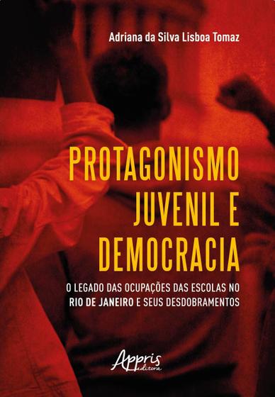 Imagem de Livro - Protagonismo juvenil e democracia: o legado das ocupações das escolas no rio de janeiro e seus desdobramentos