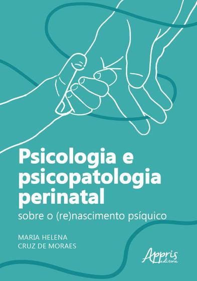 Imagem de Livro - Psicologia e psicopatologia perinatal: sobre o (re)nascimento psíquico