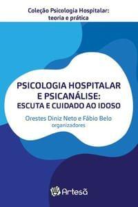 Imagem de Livro - Psicologia Hospitalar e Psicanálise: Escuta e Cuidado ao Idoso - Diniz - Artesã