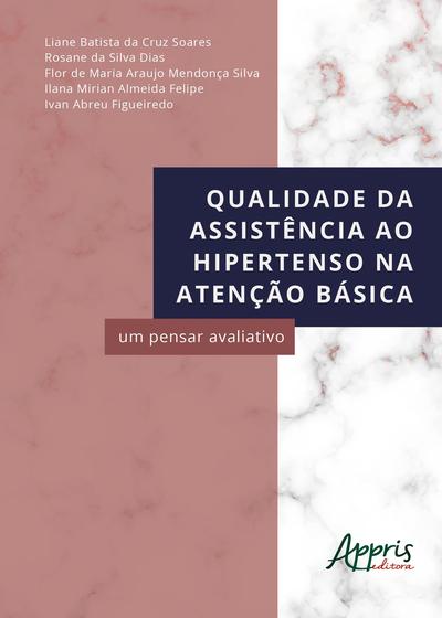 Imagem de Livro - Qualidade da assistência ao hipertenso na atenção básica: um pensar avaliativo