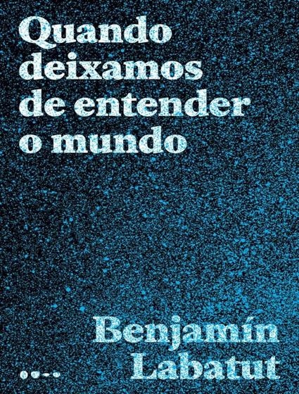 Imagem de Livro Quando Deixamos de Entender o Mundo Benjamín Labatut