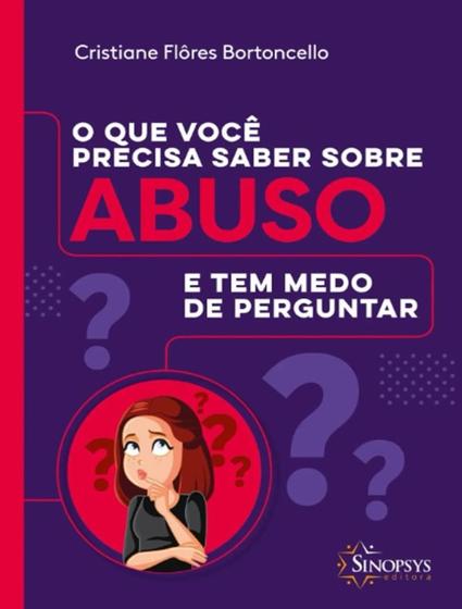 Imagem de Livro - Que Voce Precisa Saber Sobre Abuso E Tem Medo De Perguntar, O - SINOPSYS EDITORA