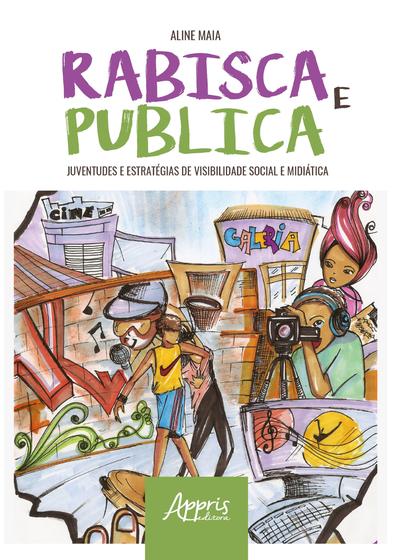 Imagem de Livro - Rabisca e publica: juventudes e estratégias de visibilidade social e midiática