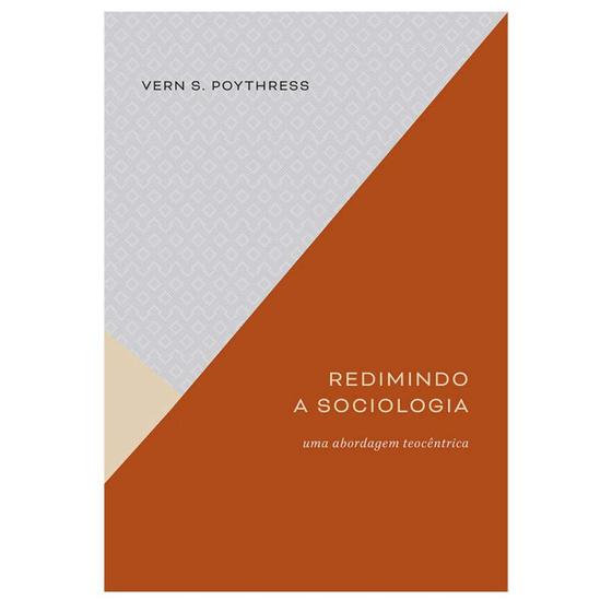 Imagem de Livro: Redimindo a Sociologia  Vern S. Poythress - MONERGISMO