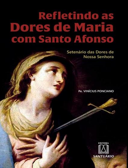 Imagem de Livro - Refletindo As Dores De Maria Com Santo Afonso