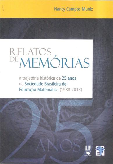 Imagem de Livro - Relatos de memórias: A trajetória histórica de 25 anos da Sociedade Brasileira de Educação Matemática (1988 - 2013)
