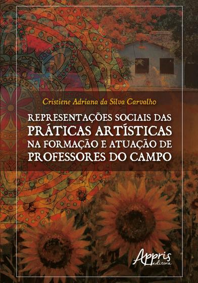 Imagem de Livro - Representações sociais das práticas artísticas na formação e atuação de professores do campo