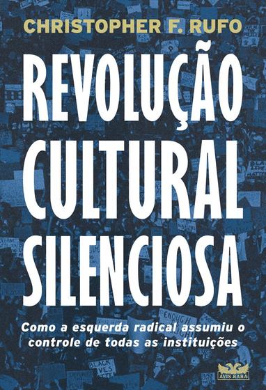Imagem de Livro - Revolução cultural silenciosa - Como a esquerda radical assumiu o controle de todas as instituições