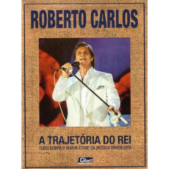 Imagem de Livro: Roberto Carlos: A Trajetória do Rei Autor: Roberto Carlos (Novo, Lacrado)