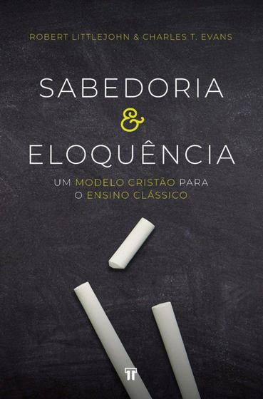 Imagem de Livro Sabedoria e Eloquência - Robert Littlejohn e Charles T. Evans - Editora Trinitas