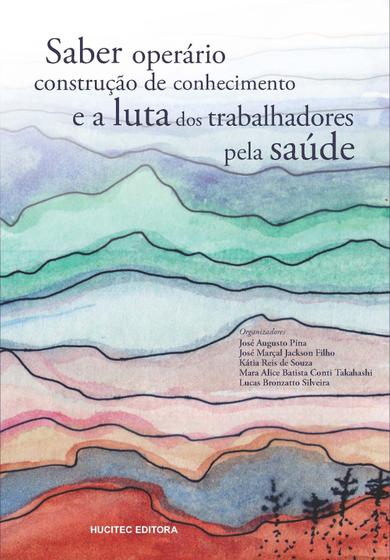 Imagem de Livro - Saber operário, construção de conhecimento e a luta dos trabalhadores pela saúde