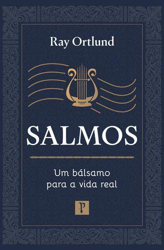 Imagem de Livro - Salmos: Um Bálsamo Para A Vida Real - Ray Ortlund - Pro Nobis Editora