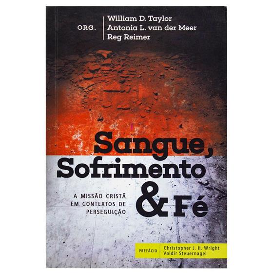 Imagem de Livro: Sangue, Sofrimento E Fé  William D. Taylor, Antonia L. Van Der Meer, Reg Reimer (Orgs) - ULTIMATO