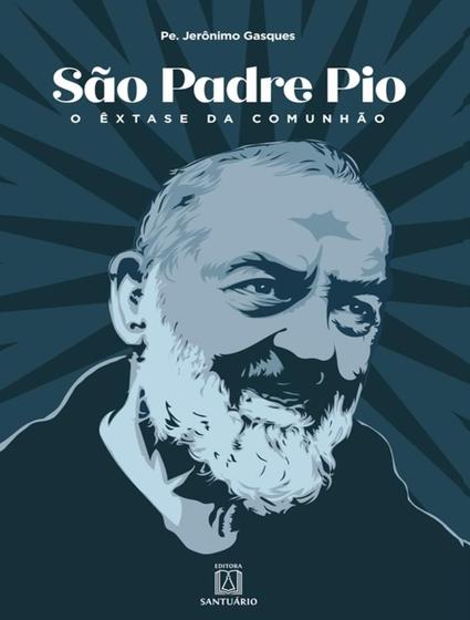 Imagem de Livro - Sao Padre Pio - O Extase Da Comunhao