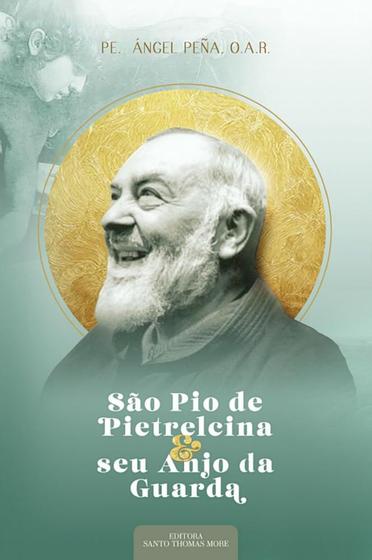 Imagem de Livro São Pio De Pietrelcina E Seu Anjo Da Guarda - Padre Ángel Pena O.a.r. - Santo Thomas More