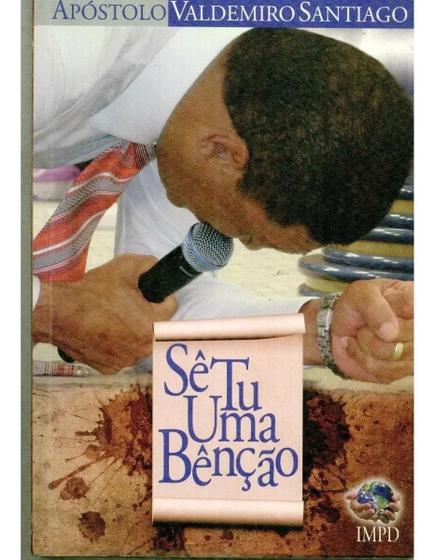 Imagem de Livro: Sê Tu Uma Bênção. Apóstolo Valdemiro Santiago. Best-seller. Editora Impd.