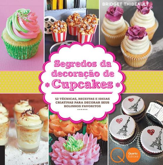 Imagem de Livro - Segredos da decoração de cupcakes : 52 técnicas, receitas e ideias criativas para decorar seus bolinhos favoritos