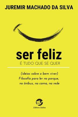 Imagem de Livro - Ser feliz é tudo que se quer (ideias sobre o bem viver)