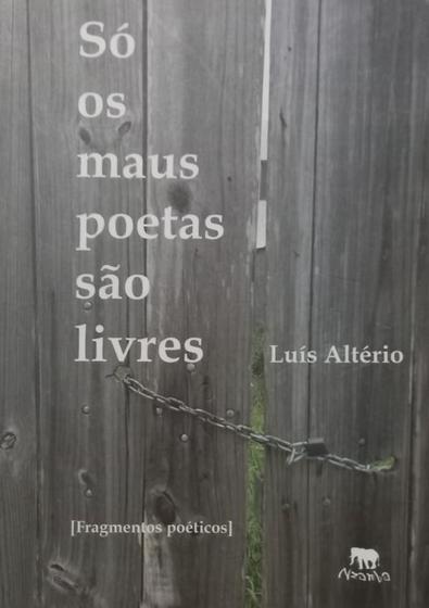 Imagem de Livro - Só os Maus Poetas São Livres - Luís Altério