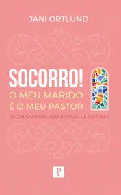 Imagem de Livro - Socorro! O Meu Marido é o Meu Pastor: Encorajamento para esposas de pastores. - Pro Nobis