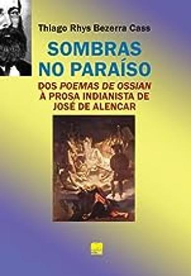 Imagem de Livro Sombras no Paraíso: dos Poemas de Ossian À Prosa Indianista de José (Thiago Rhys Bezerra Cass)