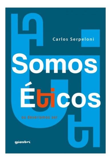 Imagem de Livro Somos Éticos: Ou Deveríamos Ser - Carlos Serpeloni - Geral