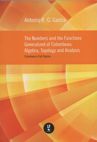 Imagem de Livro - The Numbers and the Functions Generalized of Colombeau: Algebra, Topolog and Analysis: Colombeau's Full Algebras