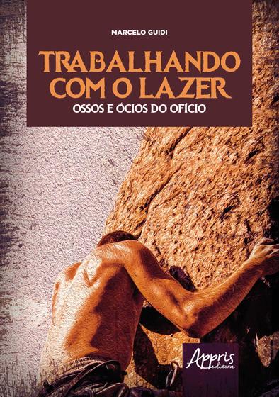Imagem de Livro - Trabalhando com o lazer - Ossos e ócios do ofício