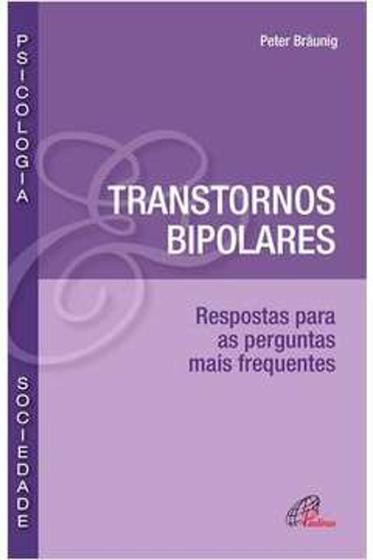Imagem de Livro Transtornos Bipolares - Repostas para as Perguntas Mais Frequentes (Peter Braunig)