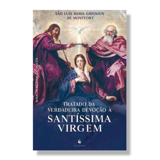 Imagem de Livro Tratado da verdadeira devoção à Santíssima Virgem ( consagração a Nossa Senhora ) - São Luís Maria de Montfort - Ecclesiae