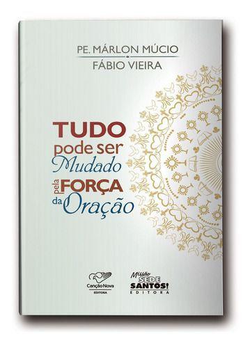Livro Tudo Pode Ser Mudado Pela Força Da Oração - Canção Nova - Livros ...