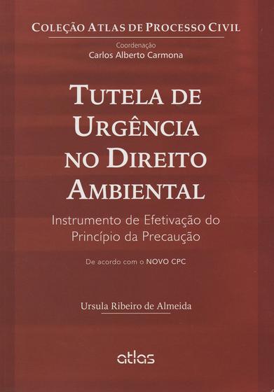 Imagem de Livro - Tutela De Urgência No Direito Ambiental: Instrumento De Efetivação Do Princípio Da Precaução