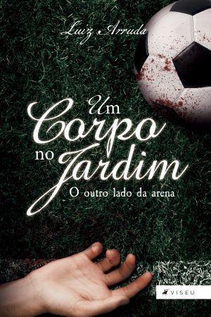 Imagem de Livro - Um corpo no jardim: o outro lado da arena - Viseu