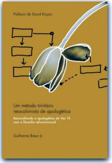 Imagem de Livro: Um Método Trinitário Neocalvinista De Apologética  Guilherme Braun Junior - MONERGISMO