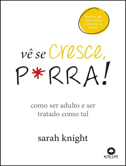 Imagem de Livro - Ve Se Cresce P*Rra - Como Ser Adulto E Ser Tratado Como Tal - ALTA BOOKS