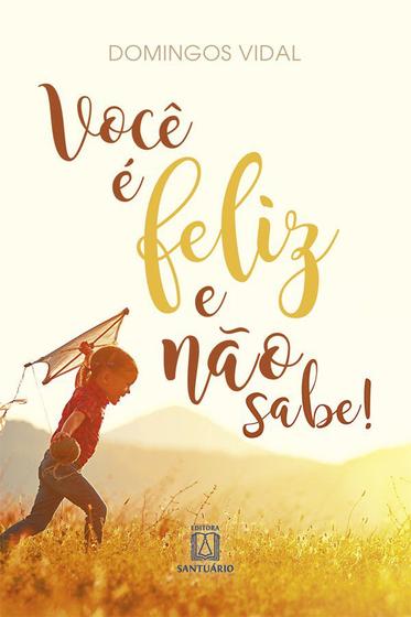 Imagem de Livro - Você é feliz e não sabe!