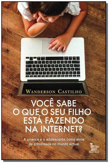 Imagem de Livro - Você Sabe O Que Seu Filho Esta Fazendo Na Internet - Castilho - Matrix