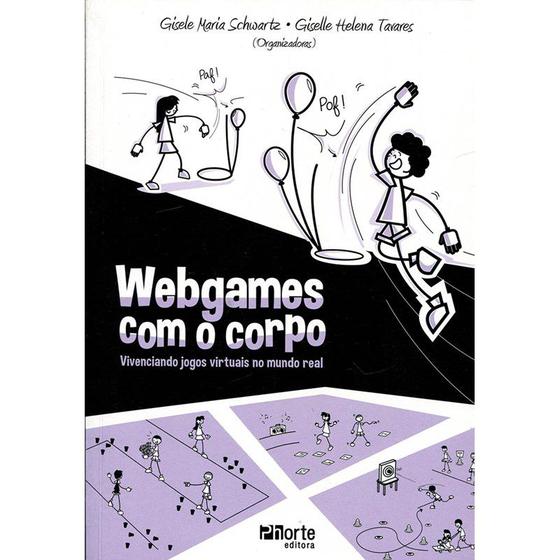 Livro - Webgames com o Corpo - Vivenciando Jogos Virtuais no Mundo Real - Schwartz Menor preço em Livro - Webgames com o Corpo - Vivenciando Jogos Virtuais no Mundo Real - Schwartz