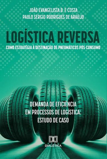 Imagem de Logística reversa como estratégia à destinação de pneumáticos pós-consumo: demanda de eficiência em processos de logística