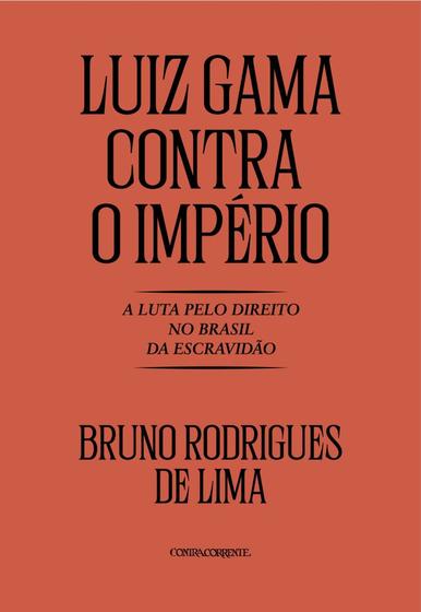 Imagem de Luiz Gama Contra O Império: A Luta Pelo Direito No Brasil Da Escravidão - CONTRACORRENTE EDITORA