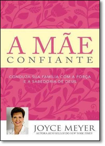 Imagem de Mãe Confiante, A: Conduza Sua Família Com a Força e a Sabedoria de Deus - BELLO PUBLICACOES