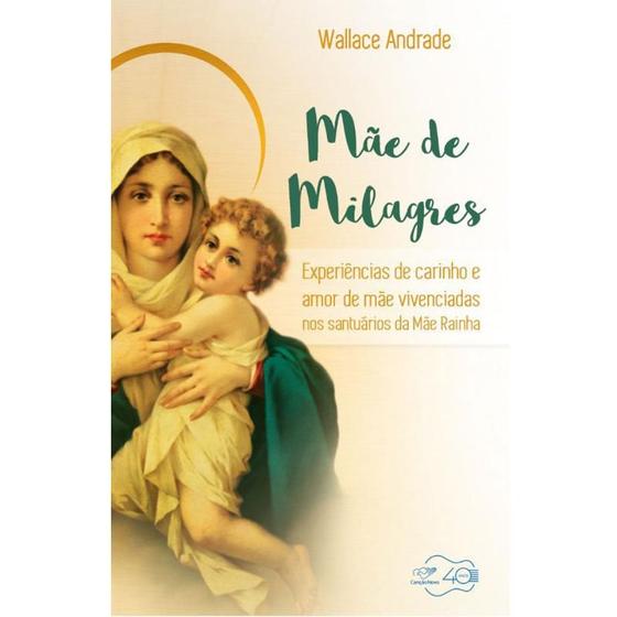 MÃE DE MILAGRES - EXPERIÊNCIAS DE CARINHO E AMOR DE MÃE VIVENCIADAS NOS SANTUÁRIOS DA MÃE RAINHA - Menor preço em MÃE DE MILAGRES - EXPERIÊNCIAS DE CARINHO E AMOR DE MÃE VIVENCIADAS NOS SANTUÁRIOS DA MÃE RAINHA -
