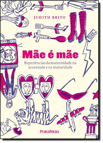 Imagem de Mãe É Mãe - Experiências Da Maternidade Na Juventude E Na Maturidade