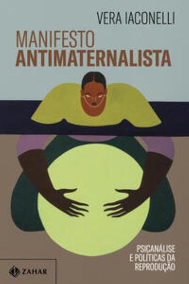 Imagem de Manifesto Antimaternalista - Psicanálise E Políticas Da Reprodução - ZAHAR