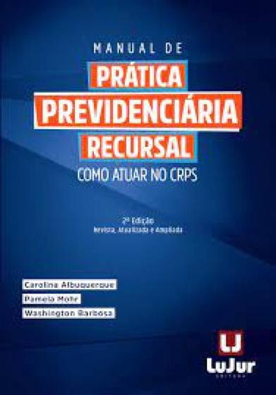 Imagem de Manual De Prática Previdenciária Recursal: Como atuar no CRPS - LUJUR EDITORA