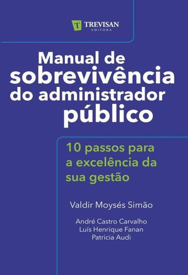 Imagem de Manual de sobrevivencia do administrador publico - volume 1 - 10 passos para a excelencia da sua gestao - TREVISAN